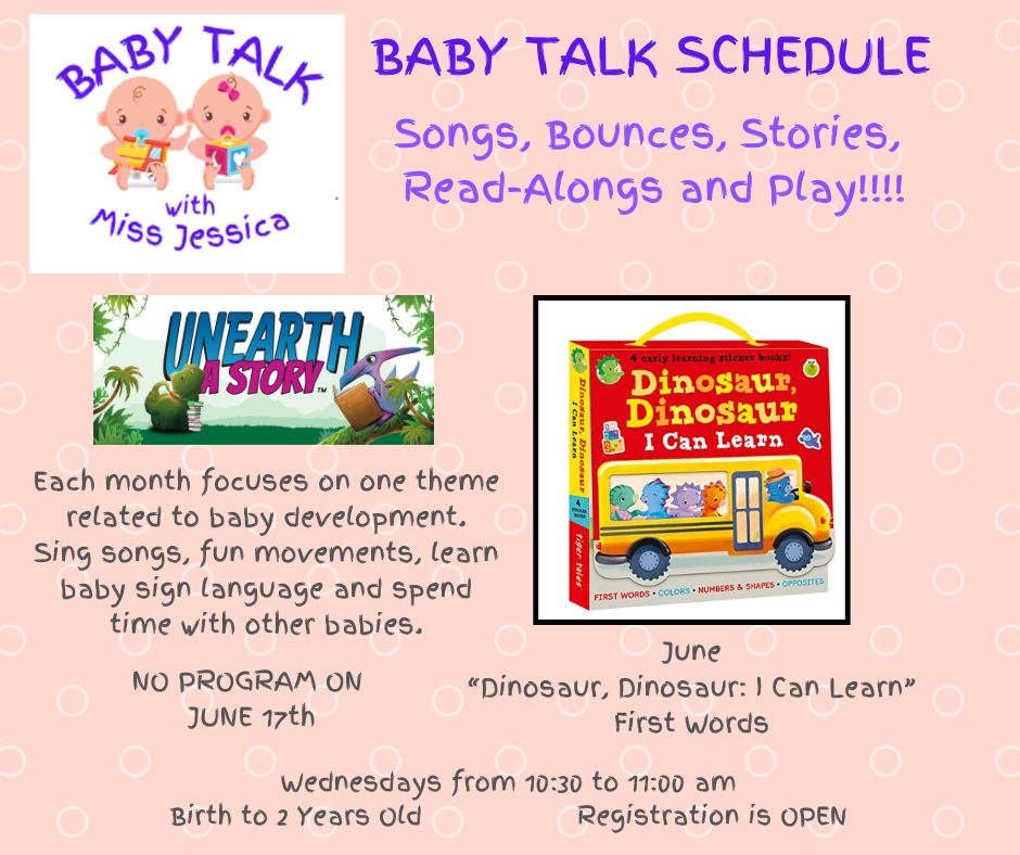 The flyer promotes Baby Talk with Miss Jessica, a program for babies from birth to age two featuring songs, bounces, stories, and play. It highlights the June theme, “Dinosaur, Dinosaur: I Can Learn”, with sessions held Wednesdays from 10:30 to 11:00 a.m., encouraging registration and participation in fun, developmental activities like singing and baby sign language.