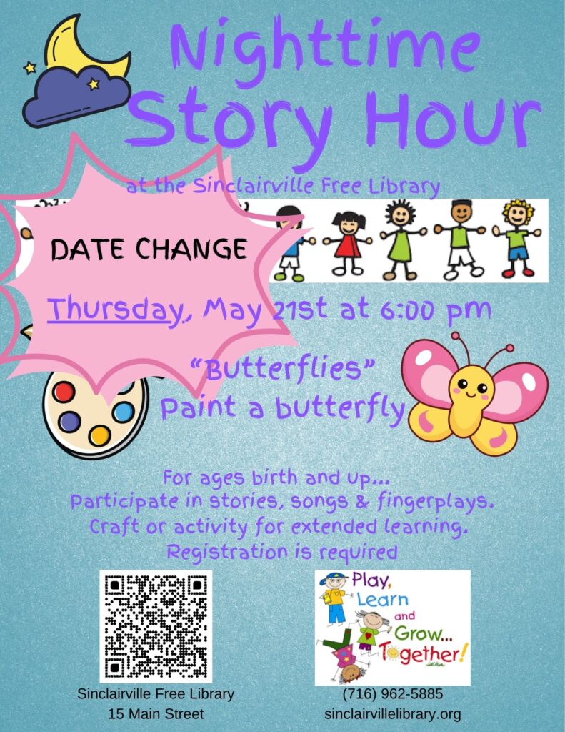 A colorful flyer announces a “Nighttime Story Hour” at the Sinclairville Free Library, featuring a butterfly craft activity. It notes a date change to Thursday, May 21 at 6:00 p.m. and includes playful illustrations of children, a butterfly, and a moon, with registration details and contact information.
