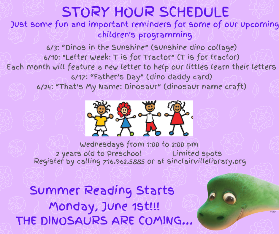 The flyer announces the Story Hour Schedule for children’s programming at the Sinclairville Free Library, set against a light purple background with flower outlines. It lists June activities such as “Dinos in the Sunshine,” “Letter Week: T is for Tractor,” “Father’s Day,” and “That’s My Name: Dinosaur,” with sessions for ages two to preschool held Wednesdays from 1:00 to 2:00 p.m.; the bottom text highlights that Summer Reading starts June 1st with a cheerful dinosaur illustration.
