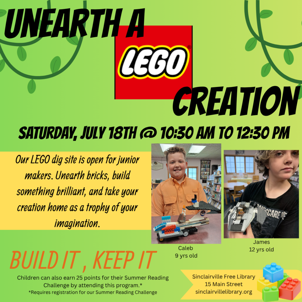 The image is a colorful flyer for the Unearth a LEGO Creation event at the Sinclairville Free Library. It features a green background with vines, the red LEGO logo, and photos of two children—Caleb, age 9, and James, age 12—showing their LEGO builds, with event details for Saturday, July 18th from 10:30 AM to 12:30 PM, encouraging kids to build and keep their creations while earning Summer Reading Challenge points.