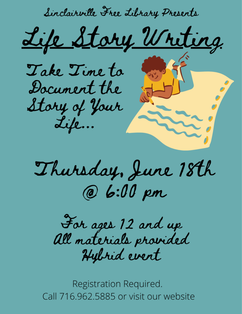 The flyer promotes a Life Story Writing event hosted by the Sinclairville Free Library. It features teal background text inviting participants aged 12 and up to “take time to document the story of your life” on Thursday, June 18th at 6:00 p.m., with all materials provided for this hybrid event and registration required via phone or website.