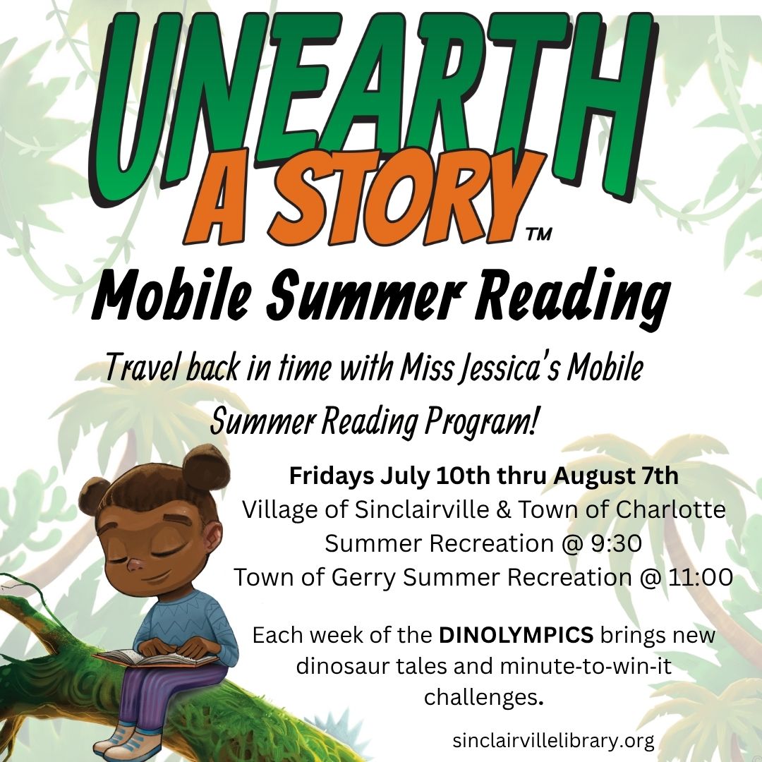 The image is a bright, playful flyer for Unearth a Story™ Mobile Summer Reading, featuring leafy green background art and an illustration of a child reading on a tree branch. It announces Miss Jessica’s Mobile Summer Reading Program running Fridays from July 10th through August 7th, with sessions in Sinclairville & Charlotte, and Gerry, and highlights weekly Dinolympics activities with dinosaur stories and challenges.