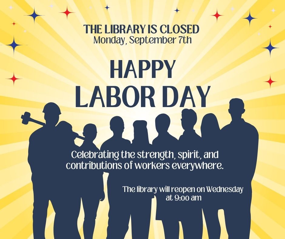 The image is a bright yellow flyer with rays radiating from the center and silhouettes of workers holding tools. It announces that the library is closed on Monday, September 7th for Labor Day, celebrating the strength and contributions of workers, and notes that the library will reopen on Wednesday at 9:00 a.m.